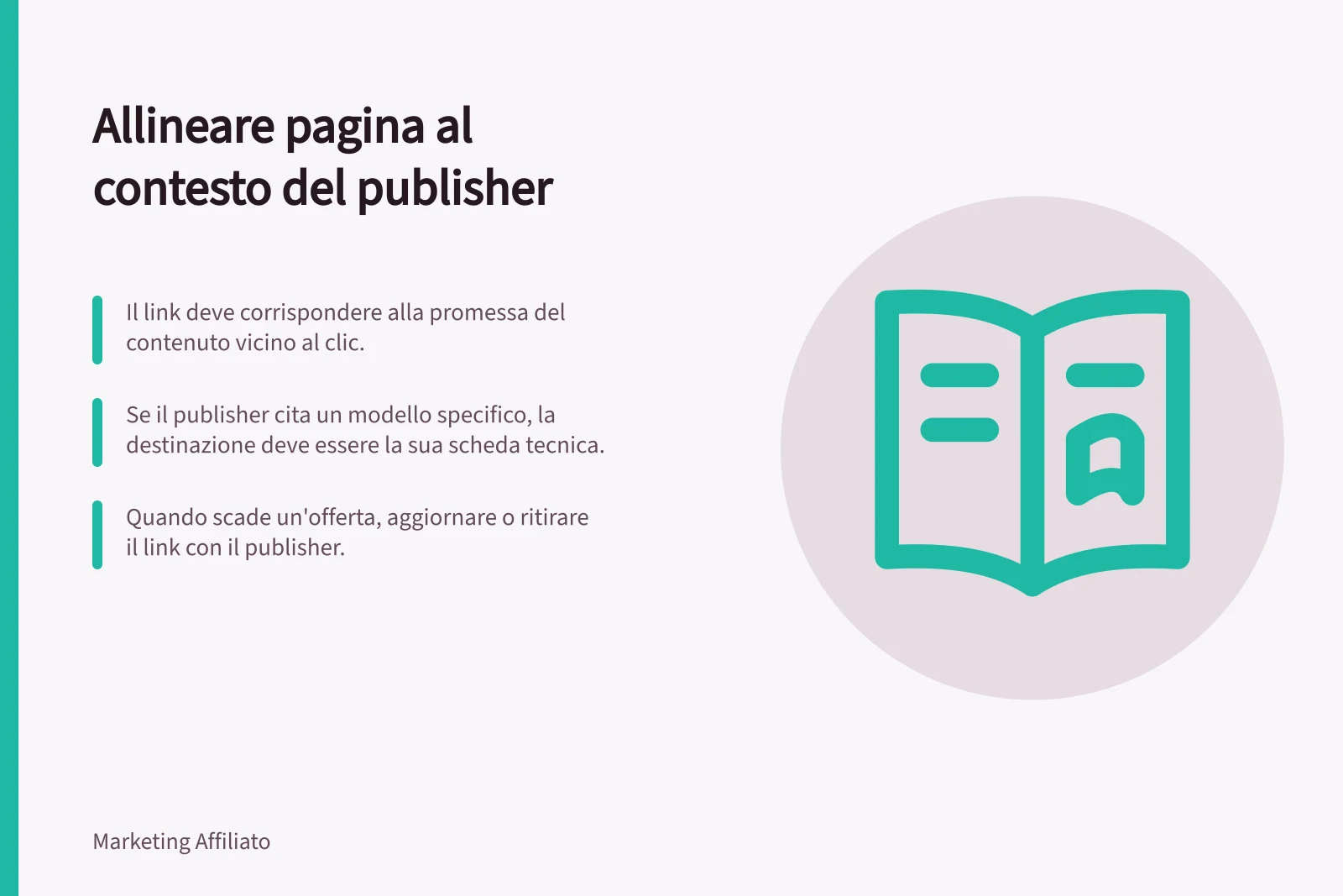 Allineare pagina al contesto del publisher: Il link deve corrispondere alla promessa del contenuto vicino al clic.; Se il publisher cita un modello specifico, la destinazione deve essere la sua scheda tecnica.; Quando scade un'offerta, aggiornare o ritirare il link con il publisher.