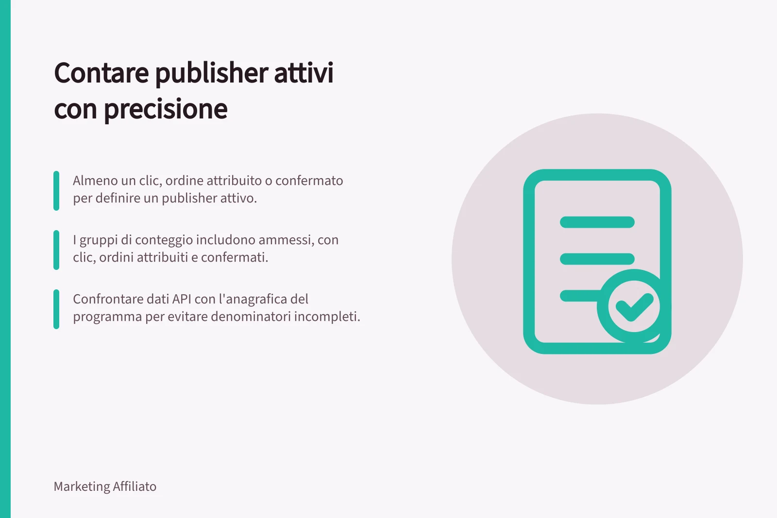 Contare publisher attivi con precisione: Almeno un clic, ordine attribuito o confermato per definire un publisher attivo.; I gruppi di conteggio includono ammessi, con clic, ordini attribuiti e confermati.; Confrontare dati API con l'anagrafica del programma per evitare denominatori incompleti.