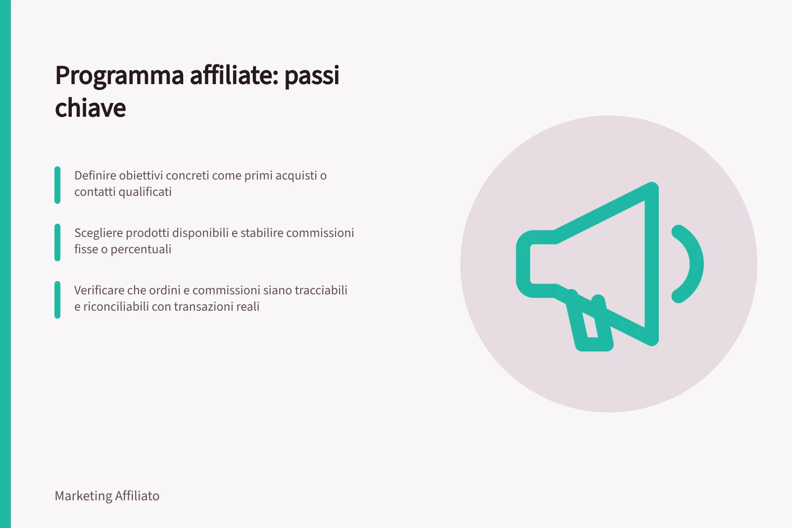 Programma affiliate: passi chiave: Definire obiettivi concreti come primi acquisti o contatti qualificati; Scegliere prodotti disponibili e stabilire commissioni fisse o percentuali; Verificare che ordini e commissioni siano tracciabili e riconciliabili con transazioni reali