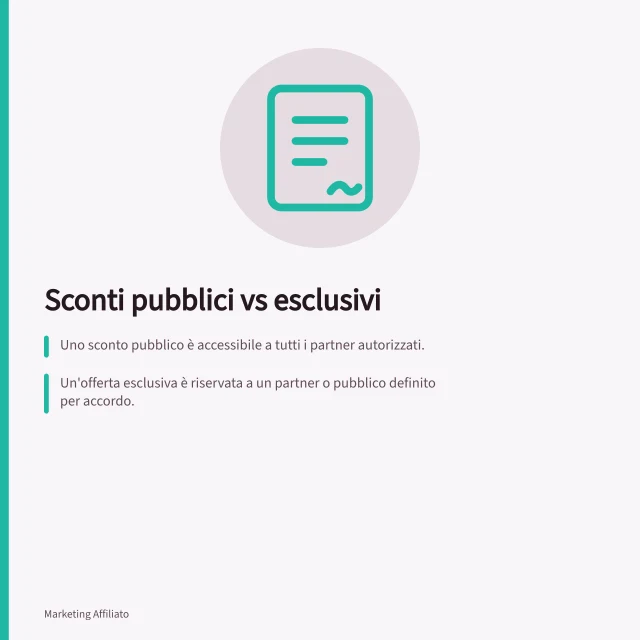 Sconti pubblici vs esclusivi: Uno sconto pubblico è accessibile a tutti i partner autorizzati.; Un'offerta esclusiva è riservata a un partner o pubblico definito per accordo.; Le piattaforme come Awin e impact.com gestiscono l'attribuzione in modi diversi. Distinguere sconti pubblici e offerte esclusive