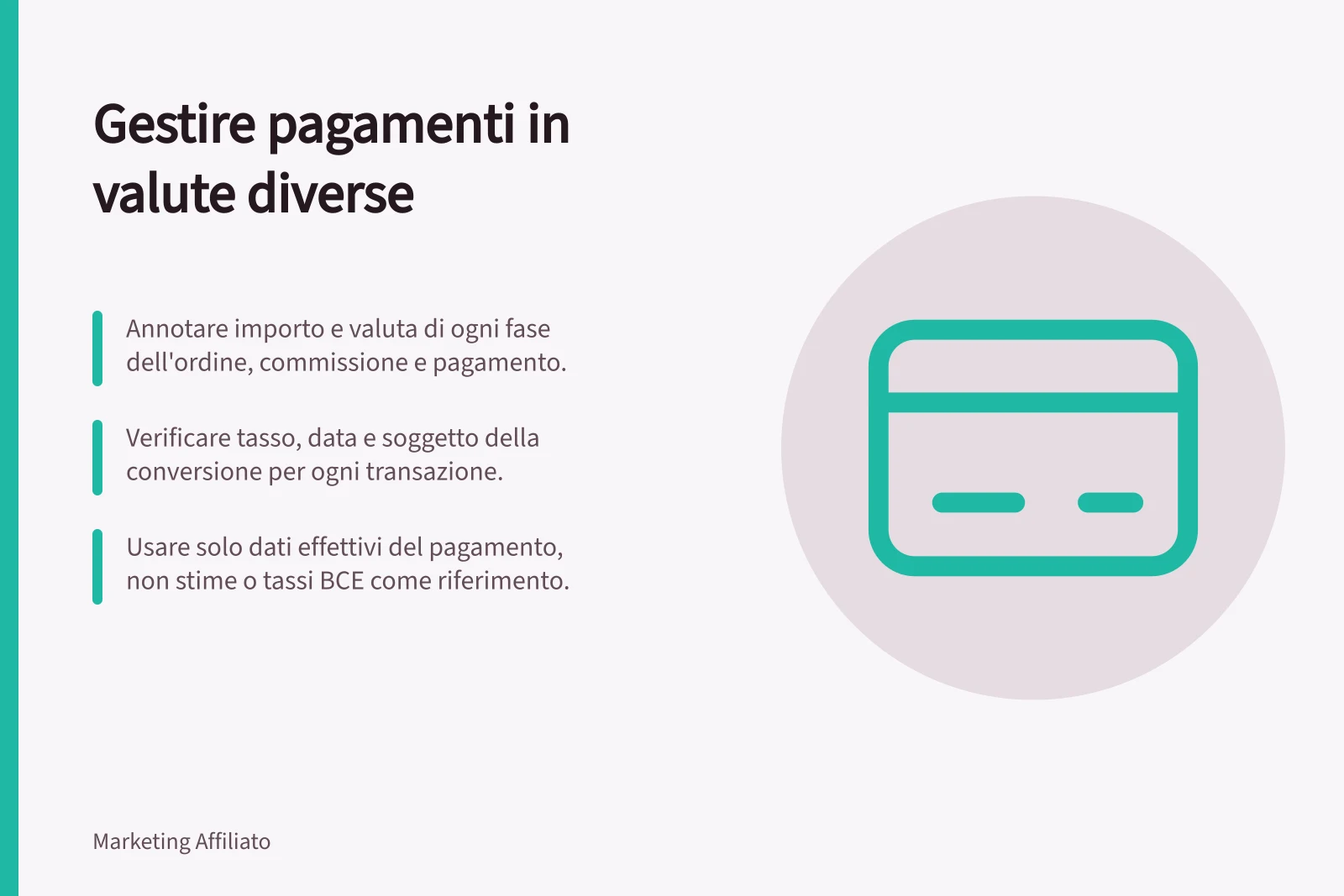 Gestire pagamenti in valute diverse: Annotare importo e valuta di ogni fase dell'ordine, commissione e pagamento.; Verificare tasso, data e soggetto della conversione per ogni transazione.; Usare solo dati effettivi del pagamento, non stime o tassi BCE come riferimento.