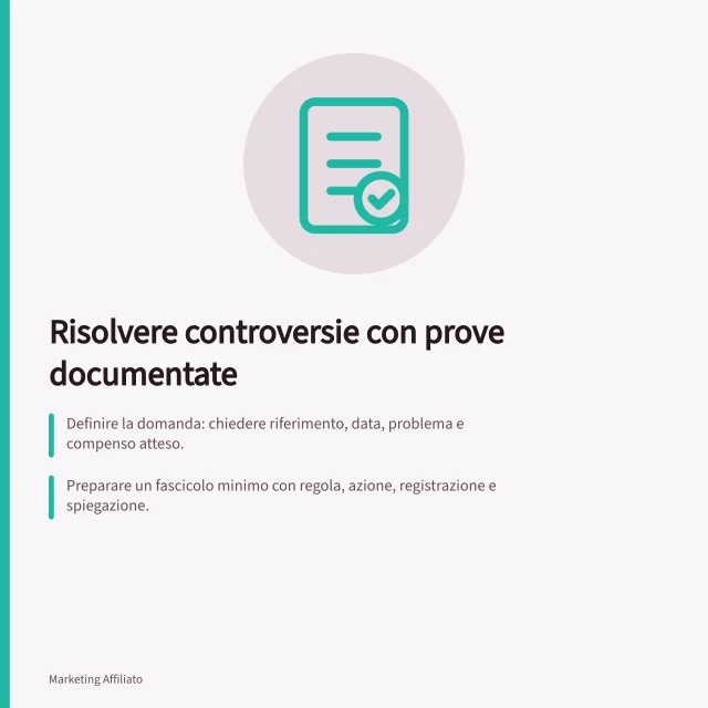Risolvere controversie con prove documentate: Definire la domanda: chiedere riferimento, data, problema e compenso atteso.; Preparare un fascicolo minimo con regola, azione, registrazione e spiegazione.; Decidere in modo controllabile usando la tabella di confronto e verifiche aggiornate. Risolvere controversie attraverso prove documentate