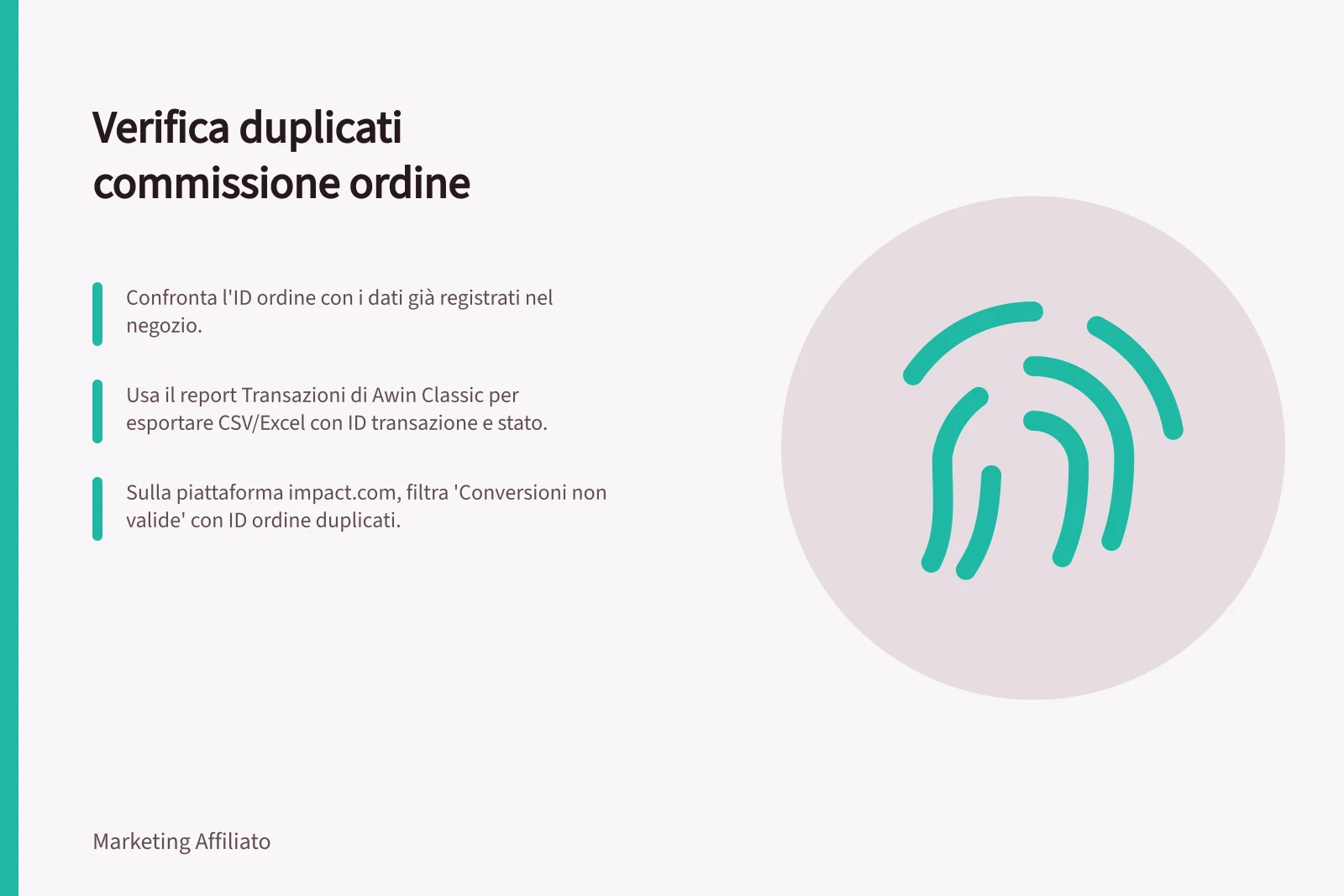 Verifica duplicati commissione ordine: Confronta l'ID ordine con i dati già registrati nel negozio.; Usa il report Transazioni di Awin Classic per esportare CSV/Excel con ID transazione e stato.; Sulla piattaforma impact.com, filtra 'Conversioni non valide' con ID ordine duplicati.