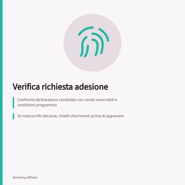 Verifica richiesta adesione: Confronta dichiarazioni candidato con canali osservabili e condizioni programma; Se manca info decisiva, chiedi chiarimenti prima di approvare; Controlla che metodo proposto rientri nelle fonti di traffico ammesse. Verificare una richiesta di adesione